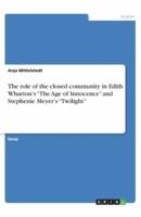 The Role of the Closed Community in Edith Wharton's The Age of Innocence and Stephenie Meyer's Twilight