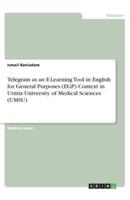 Telegram as an E-Learning Tool in English for General Purposes (EGP) Context in Urmia University of Medical Sciences (UMSU)