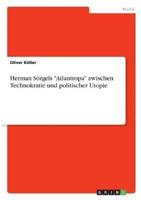 Herman Sörgels "Atlantropa" Zwischen Technokratie Und Politischer Utopie
