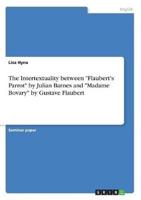 The Intertextuality Between "Flaubert's Parrot" by Julian Barnes and "Madame Bovary" by Gustave Flaubert