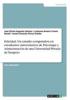 Felicidad. Un Estudio Comparativo En Estudiantes Universitarios De Psicología Y Administración De Una Universidad Privada De Tarapoto