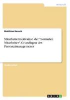 Mitarbeitermotivation Der "Normalen Mitarbeiter". Grundlagen Des Personalmanagements