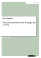 Über Janusz Korczak Und Die Pädagogik Der Achtung
