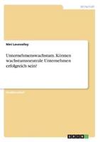 Unternehmenswachstum. Können Wachstumsneutrale Unternehmen Erfolgreich Sein?