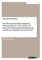 Das Mietrechtsnovellierungsgesetz (Mietpreisbremse). Eine Analyse Der Deutschen Wohnungsmarktregulierung Mithilfe Des Multiple-Streams-Ansatzes