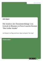 Die Analyse Der Zusammenhänge Von Gewalt in Räumen in Veza Canettis Roman "Die Gelbe Straße"