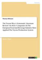 The Toyota Way. A Systematic Literature Review On How Companies In The European Food And Beverage Industry Have Applied The Toyota Production System