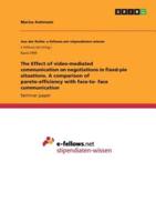 The Effect of Video-Mediated Communication on Negotiations in Fixed-Pie Situations. A Comparison of Pareto-Efficiency With Face-to- Face Communication
