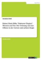 Rainer Maria Rilke "Duineser Elegien". Mensch Und Tier. Die Ordnung Und Das Offene in Der Vierten Und Achten Elegie
