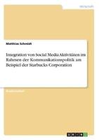 Integration Von Social Media Aktivitäten Im Rahmen Der Kommunikationspolitik Am Beispiel Der Starbucks Corporation
