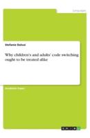 Why Children's and Adults' Code Switching Ought to Be Treated Alike