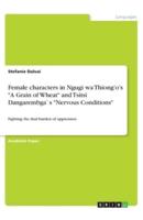 Female Characters in Ngugi Wa Thiong'o's A Grain of Wheat and Tsitsi Dangarembga`s Nervous Conditions