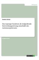 Das Asperger-Syndrom Als Tiefgreifende Entwicklungsstörung Innerhalb Des Autismusspektrums