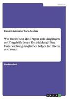 Wie Beeinflusst Das Tragen Von Säuglingen Mit Tragehilfe Deren Entwicklung? Eine Untersuchung Möglicher Folgen Für Eltern Und Kind