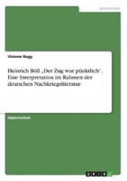 Heinrich Böll "Der Zug War Pünktlich". Eine Interpretation Im Rahmen Der Deutschen Nachkriegsliteratur