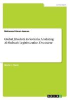 Global Jihadism in Somalia. Analyzing Al-Shabaab Legitimization Discourse