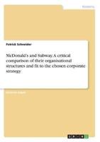 McDonald's and Subway. A Critical Comparison of Their Organisational Structures and Fit to the Chosen Corporate Strategy