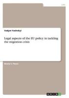 Legal Aspects of the EU Policy in Tackling the Migration Crisis