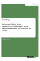 Leben Und Tod Im Krieg. Perspektivwechsel in Erich Maria Remarques Roman Im Westen Nichts Neues