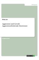 Aggression Und Gewalt. Aggressionsfördernde Emotionen