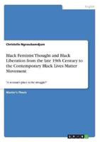 Black Feminist Thought and Black Liberation from the Late 19th Century to the Contemporary Black Lives Matter Movement