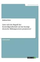 Lässt Sich Der Begriff Der Kontrollgesellschaft Auf Das Heutige Deutsche Bildungssystem Projizieren?