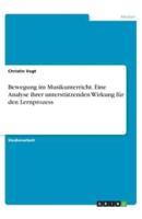 Bewegung Im Musikunterricht. Eine Analyse Ihrer Unterstützenden Wirkung Für Den Lernprozess