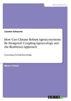 How Can Climate Robust Agroecosystems Be Designed? Coupling Agroecology and the Resilience Approach