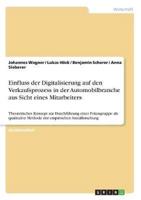 Einfluss Der Digitalisierung Auf Den Verkaufsprozess in Der Automobilbranche Aus Sicht Eines Mitarbeiters