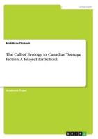 The Call of Ecology in Canadian Teenage Fiction. A Project for School