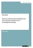 Über Die Ethische Verwerflichkeit Der Tierversuche Im Rahmen Der Grundlagenforschung