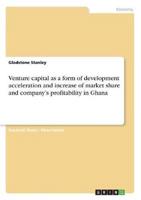 Venture Capital as a Form of Development Acceleration and Increase of Market Share and Company's Profitability in Ghana
