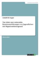 Nur Dabei Statt Mittendrin. Rassismuserfahrungen Von Jugendlichen Mit Migrationshintergrund