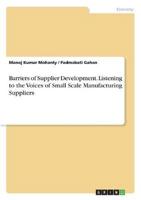 Barriers of Supplier Development. Listening to the Voices of Small Scale Manufacturing Suppliers