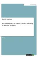 Sexual Violence in Armed Conflict and Why It Remains an Issue
