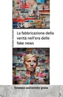 La Fabbricazione Della Verità Nell'era Delle Fake News