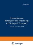 Symposium on Biophysics and Physiology of Biological Transport : Frascati, June 15-18, 1965