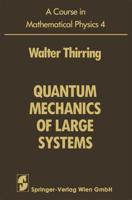 A Course in Mathematical Physics : Volume 4: Quantum Mechanics of Large Systems