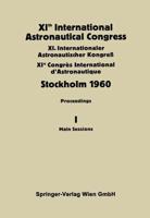 XIth International Astronautical Congress Stockholm 1960 : Proceedings Vol I: Main Sessions