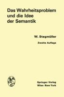 Das Wahrheitsproblem und die Idee der Semantik : Eine Einführung in die Theorien von A. Tarski und R. Carnap