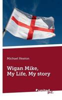 Wigan Mike, My Life, My Story