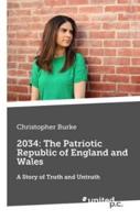 2034: The Patriotic Republic of England and Wales:A Story of Truth and Untruth