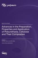 Advances in the Preparation, Properties and Application of Polyurethane, Cellulose and Their Composites