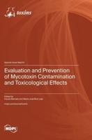 Evaluation and Prevention of Mycotoxin Contamination and Toxicological Effects