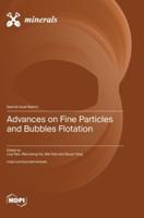 Advances on Fine Particles and Bubbles Flotation