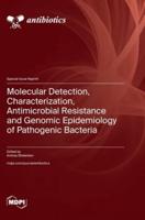 Molecular Detection, Characterization, Antimicrobial Resistance and Genomic Epidemiology of Pathogenic Bacteria