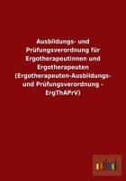 Ausbildungs- und Prüfungsverordnung für Ergotherapeutinnen und Ergotherapeuten (Ergotherapeuten-Ausbildungs- und Prüfungsverordnung - ErgThAPrV)