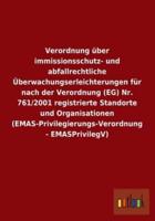 Verordnung über immissionsschutz- und abfallrechtliche Überwachungserleichterungen für nach der Verordnung (EG) Nr. 761/2001 registrierte Standorte und Organisationen (EMAS-Privilegierungs-Verordnung - EMASPrivilegV)