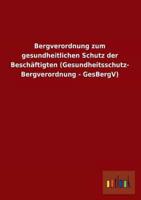 Bergverordnung Zum Gesundheitlichen Schutz Der Beschaftigten (Gesundheitsschutz- Bergverordnung - Gesbergv)