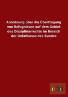 Anordnung Uber Die Ubertragung Von Befugnissen Auf Dem Gebiet Des Disziplinarrechts Im Bereich Der Unfallkasse Des Bundes